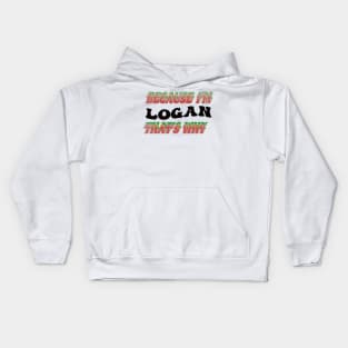 BECAUSE I AM LOGAN - THAT'S WHY Kids Hoodie